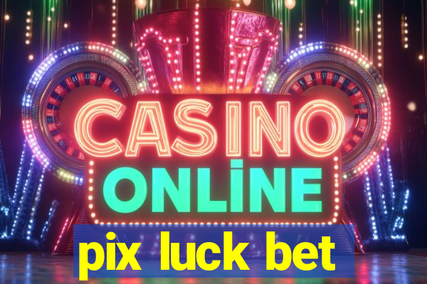 pix luck bet